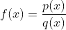 f(x)=\frac{p(x)}{q(x)}